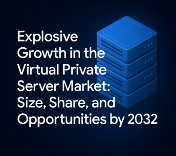 Explosive Growth in the Virtual Private Server Market: Size, Share, and Opportunities by 2032